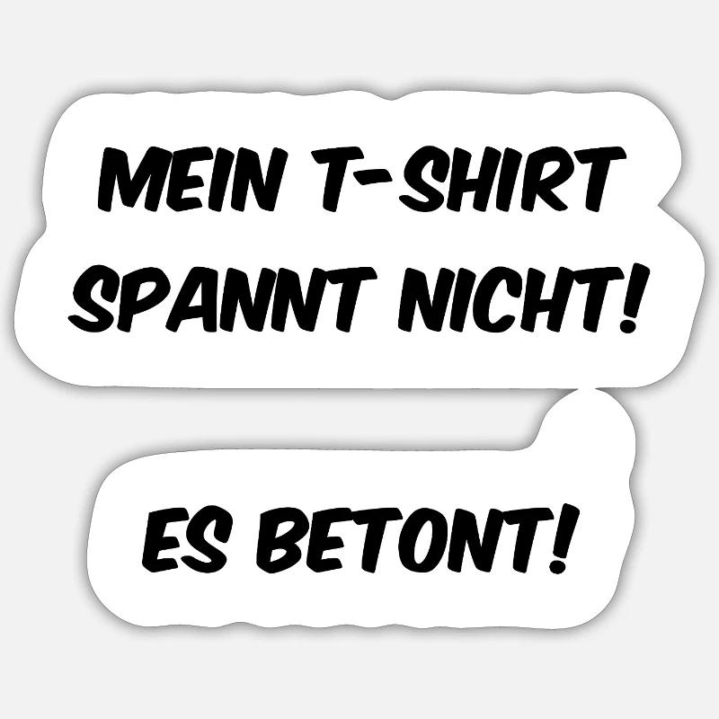 My T-shirt doesn't tighten, it emphasizes! Sticker size S (10 x 10 cm)