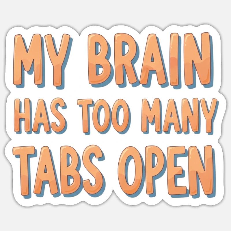 My Brain Has Too Many Tabs Open Sticker size S (10 x 10 cm)