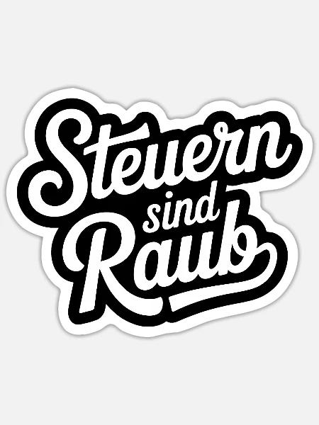 Steuern sind Raub - Funny Steuer Meme - Sticker Größe S (10 x 10 cm) - Mattweiß