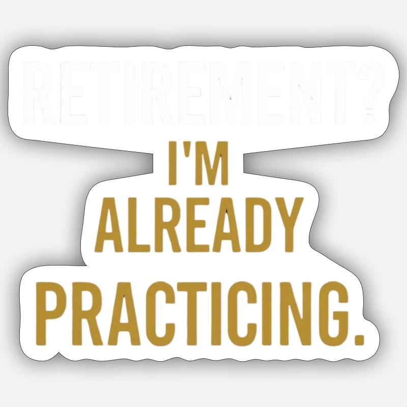 Retirement? I'm already practicing. - Sticker size S (10 x 10 cm) - white matte