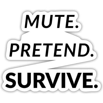 Mute. Pretend. Survive. - Funny Remote Work - Sticker size S (10 x 10 cm) - white matte - Front