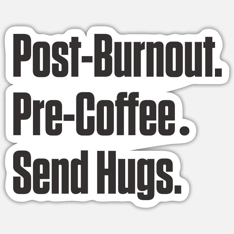 Post-Burnout Pre-Coffee Send Hugs - Sticker size S (10 x 10 cm) - white matte