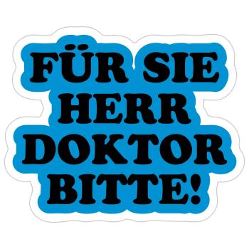 Für Sie Herr Doktor bitte | Promoviert - Sticker taille S (10 x 10 cm) - blanc mat - Devant