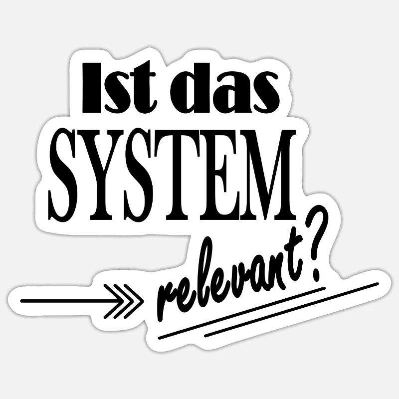 Spruch "Ist das System relevant?" Sticker Größe S (10 x 10 cm)