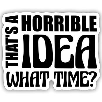 Thats a horrible Idea - Sticker size S (10 x 10 cm) - white matte - Front