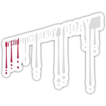 not getting ready today - Sticker Größe S (10 x 10 cm) - Mattweiß - Vorne