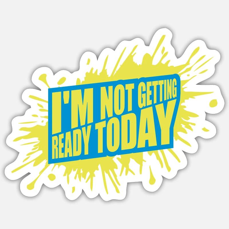 not getting ready today - Sticker size S (10 x 10 cm) - white matte