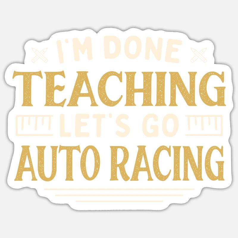 I'm Done Teaching Let's Go Auto Racing Funny Sticker size S (10 x 10 cm)