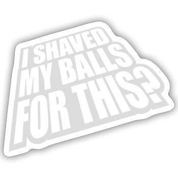 Je me suis rasé les couilles - Sticker taille S (10 x 10 cm) - blanc mat - Devant