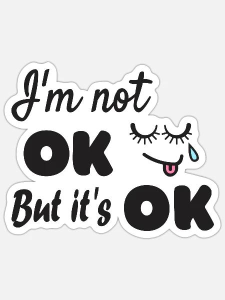 Ich bin nicht ok aber es ist ok - Sticker Größe S (10 x 10 cm) - Mattweiß