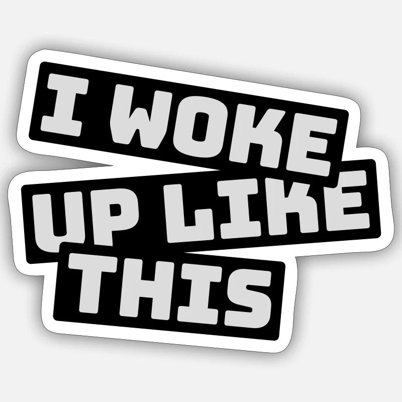 woke up like this Sticker size S (10 x 10 cm)