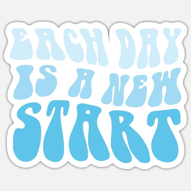 EACH DAY IS A NEW START - JEDER TAG EIN NEUANFANG Sticker Größe S (10 x 10 cm)