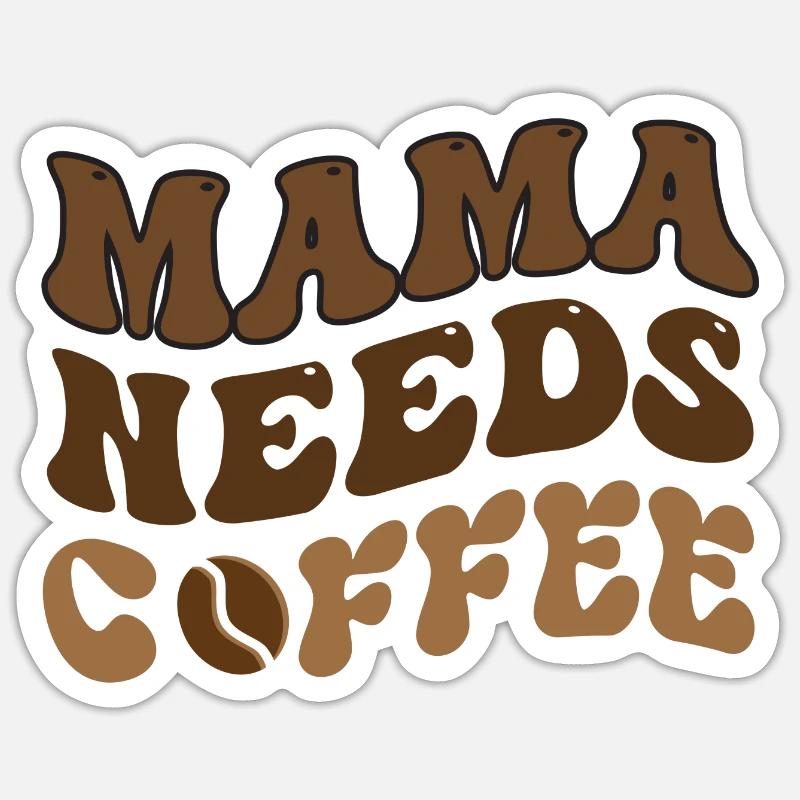 Mama Needs Coffee - Sticker Größe S (10 x 10 cm) - Mattweiß