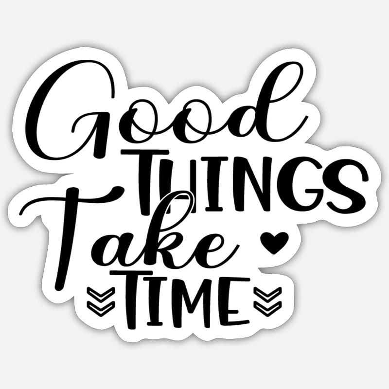 Good Things Take Time - Sticker Größe S (10 x 10 cm) - Mattweiß