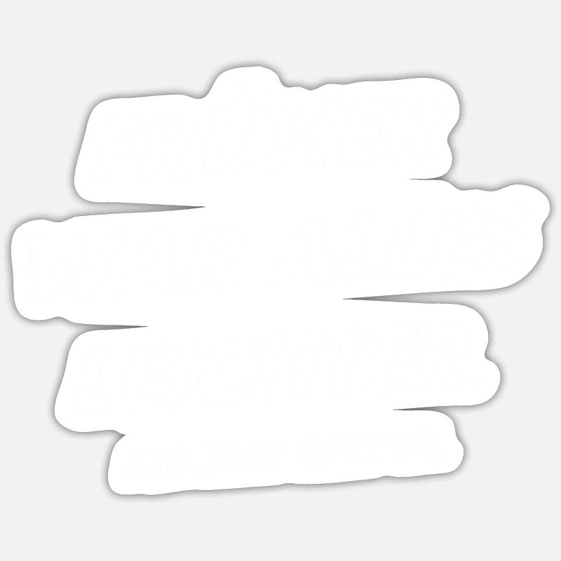 Früher war alles leichter Spruch Geschenkidee - Sticker Größe S (10 x 10 cm) - Mattweiß