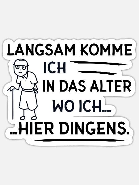 Langsam Komme ich in das Alter wo ich... - Sticker Größe S (10 x 10 cm) - Mattweiß