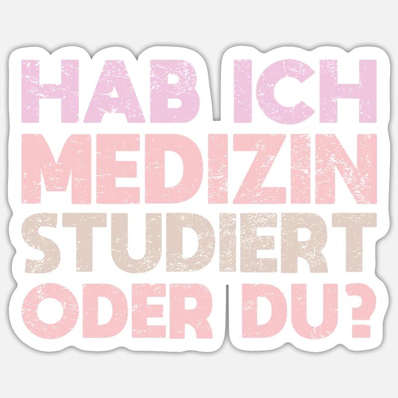 Hab Ich Medizin Studiert Oder Du? Sticker Größe S (10 x 10 cm)