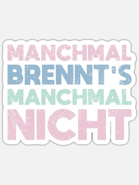 Manchmal Brennt's, Manchmal Nicht - Sticker Größe S (10 x 10 cm) - Mattweiß