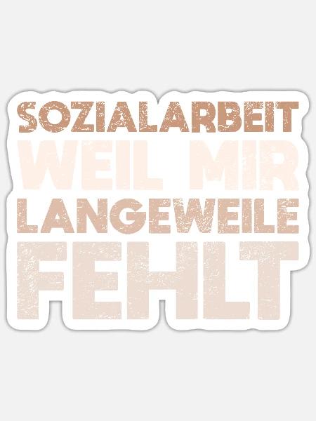 Sozialarbeit - Weil Mir Langeweile Fehlt - Sticker Größe S (10 x 10 cm) - Mattweiß
