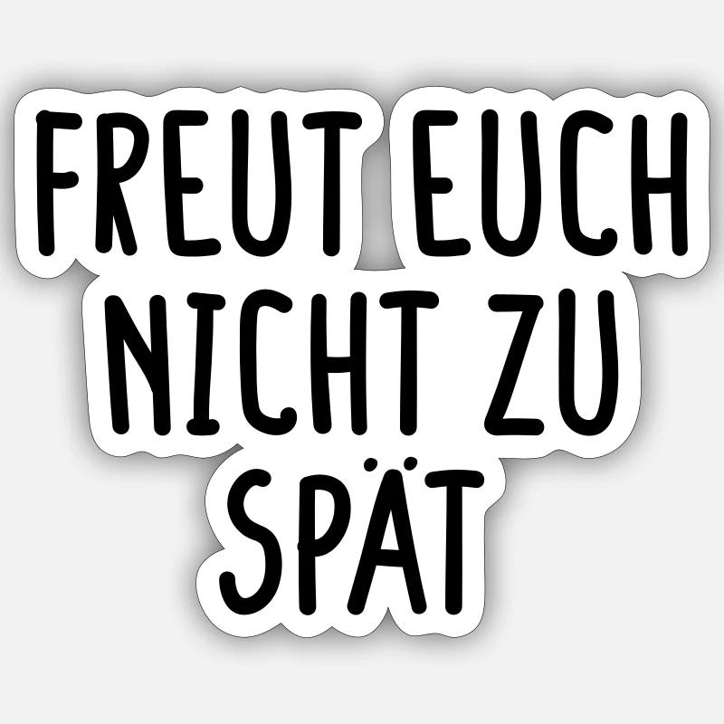 Freut Euch nicht zu spät - Sticker Größe S (10 x 10 cm) - Mattweiß