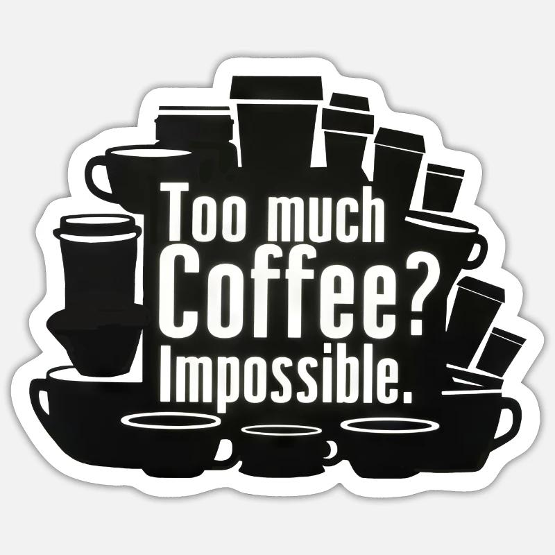 Too much coffee? Impossible! Sticker size S (10 x 10 cm)