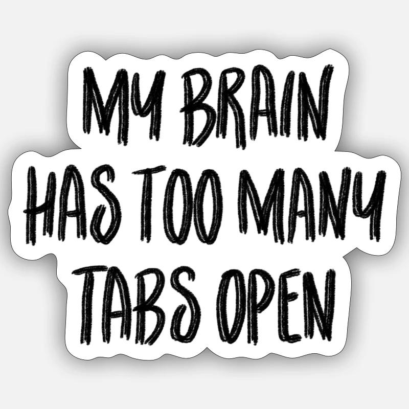 My brain has too many tabs open Sticker size S (10 x 10 cm)