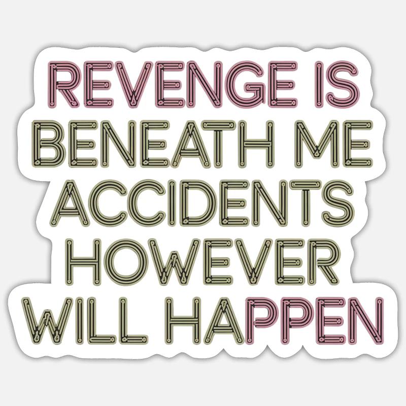 Revenge Is Beneath Me Accidents Will Happen 7 - Sticker Größe S (10 x 10 cm) - Mattweiß