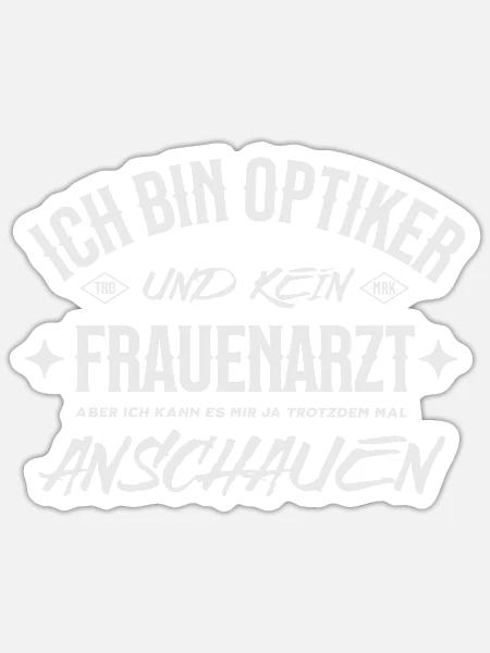 Ich bin Optiker, kein Frauenarzt - Lustiger Spruch - Sticker Größe S (10 x 10 cm) - Mattweiß