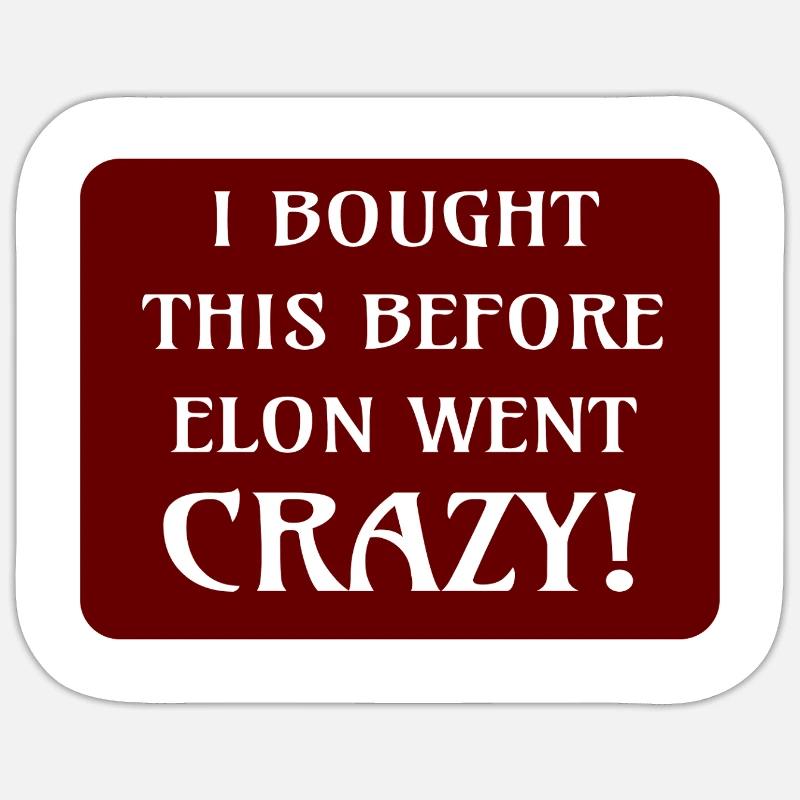 i bought this bevore Elon went crazy Sticker Größe S (10 x 10 cm)
