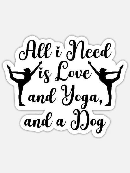 All I need islove and yoga and a dog - Sticker Größe S (10 x 10 cm) - Mattweiß