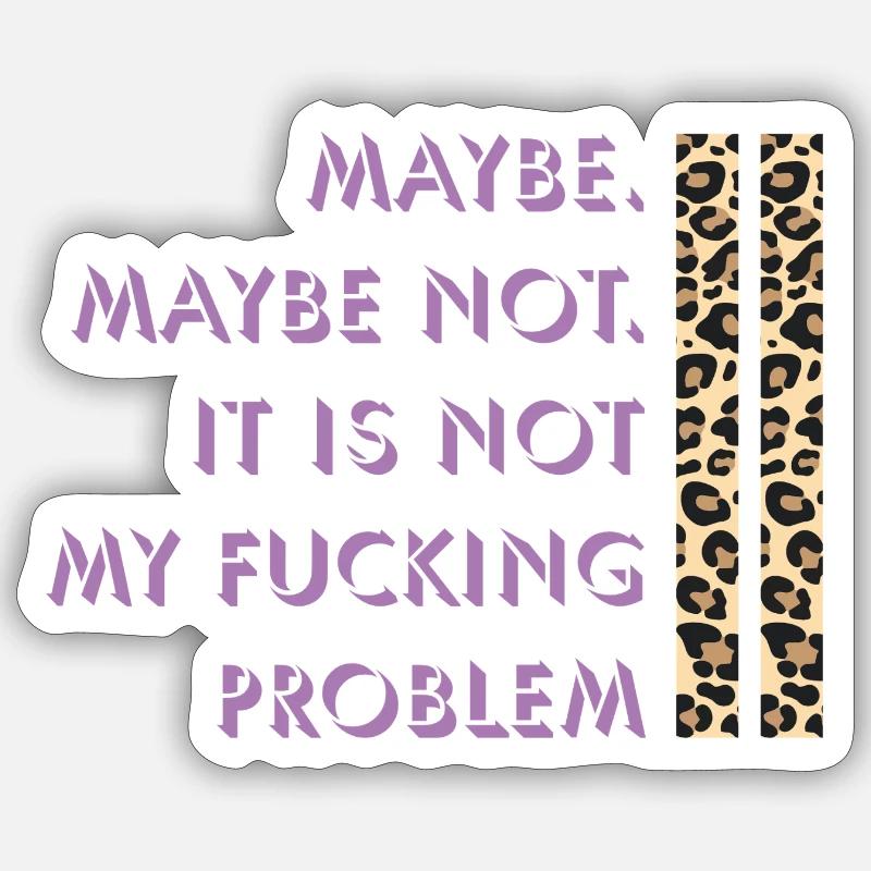 Maybe not – my problem - Sticker size S (10 x 10 cm) - white matte