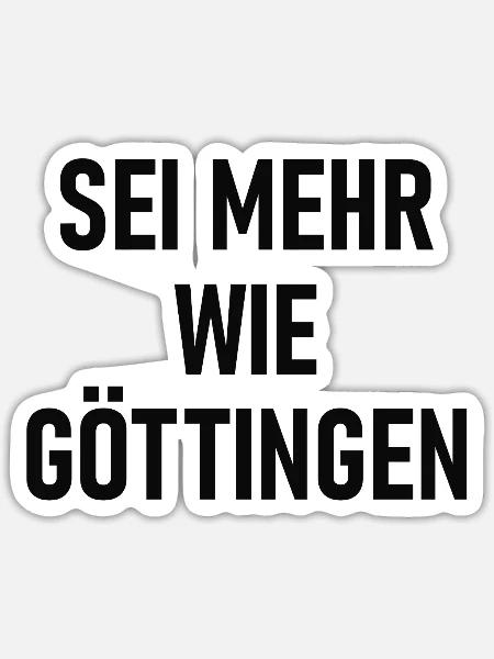 Sei mehr wie Göttingen - Sticker Größe S (10 x 10 cm) - Mattweiß