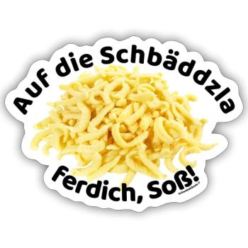Auf die Spätzle ferdich, Soß!!! - Sticker Größe S (10 x 10 cm) - Mattweiß - Vorne