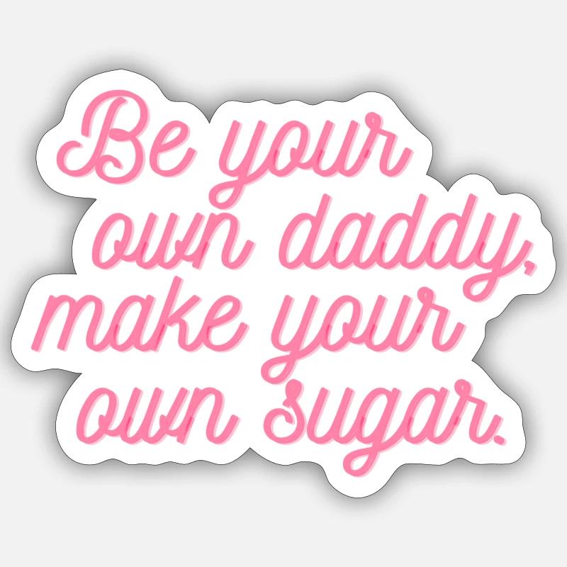 Be your own daddy, make your own sugar. Sticker Größe S (10 x 10 cm)