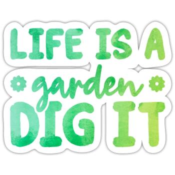 Life Is a Garden Dig It Gardener Gardening Garden - Sticker Größe S (10 x 10 cm) - Mattweiß - Vorne