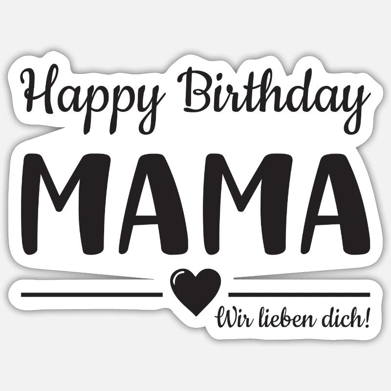 Happy Birthday Mama! Mama Geburtstag - Sticker Größe S (10 x 10 cm) - Mattweiß