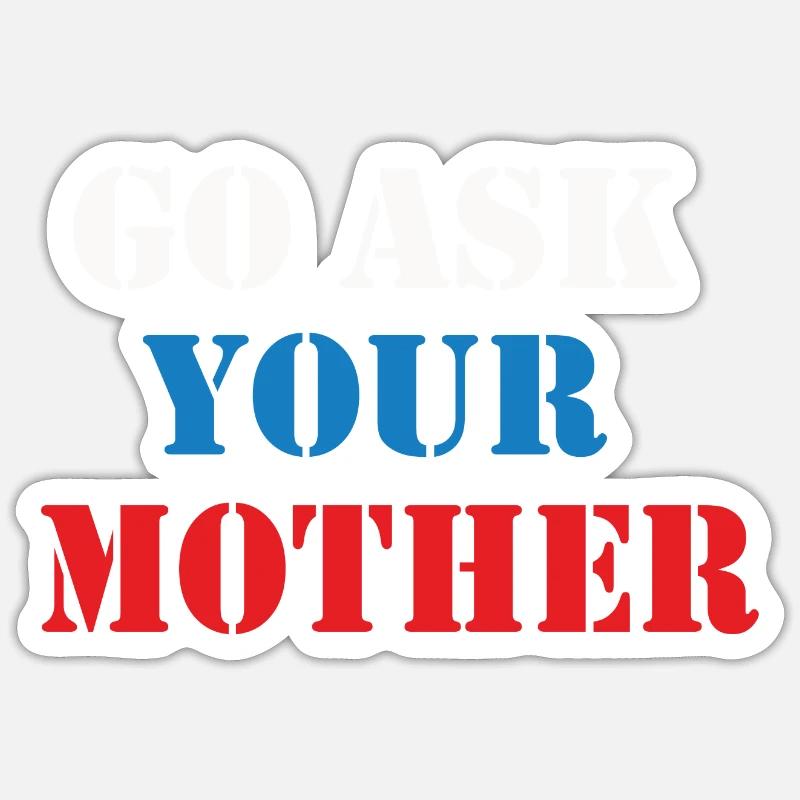 Va demander à ta mère Sticker taille S (10 x 10 cm)