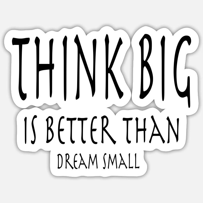 Think Big is better than dream small Sticker Größe S (10 x 10 cm)