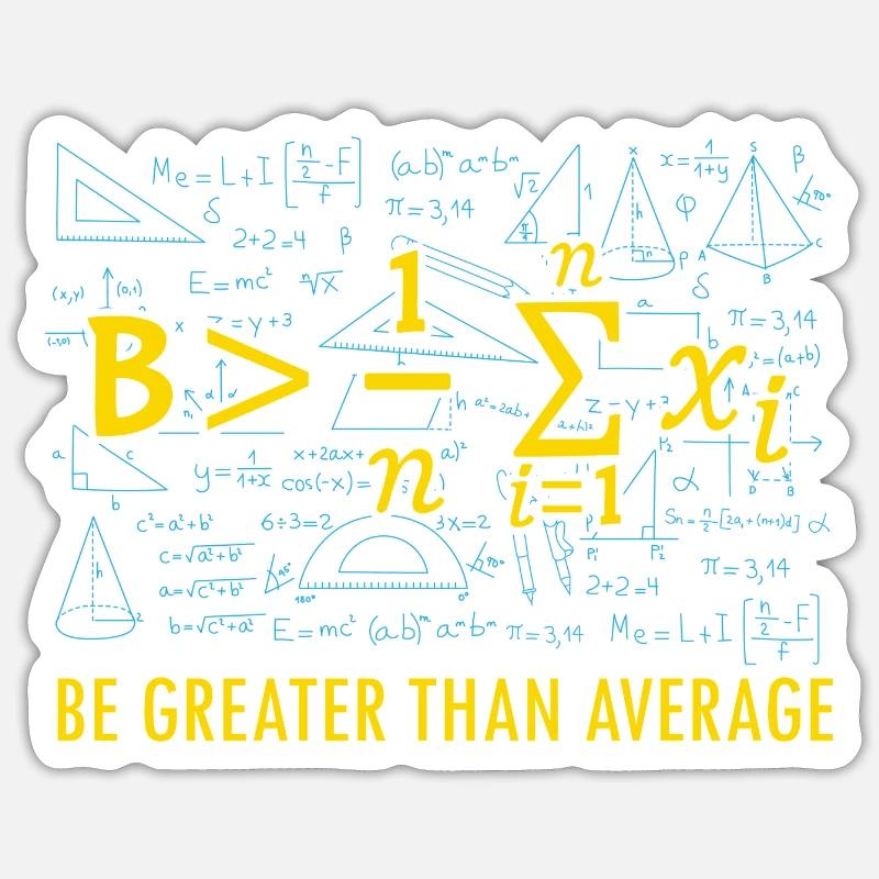 Be Greater Than Average Mathe Mathematik Lehrer - Sticker Größe S (10 x 10 cm) - Mattweiß