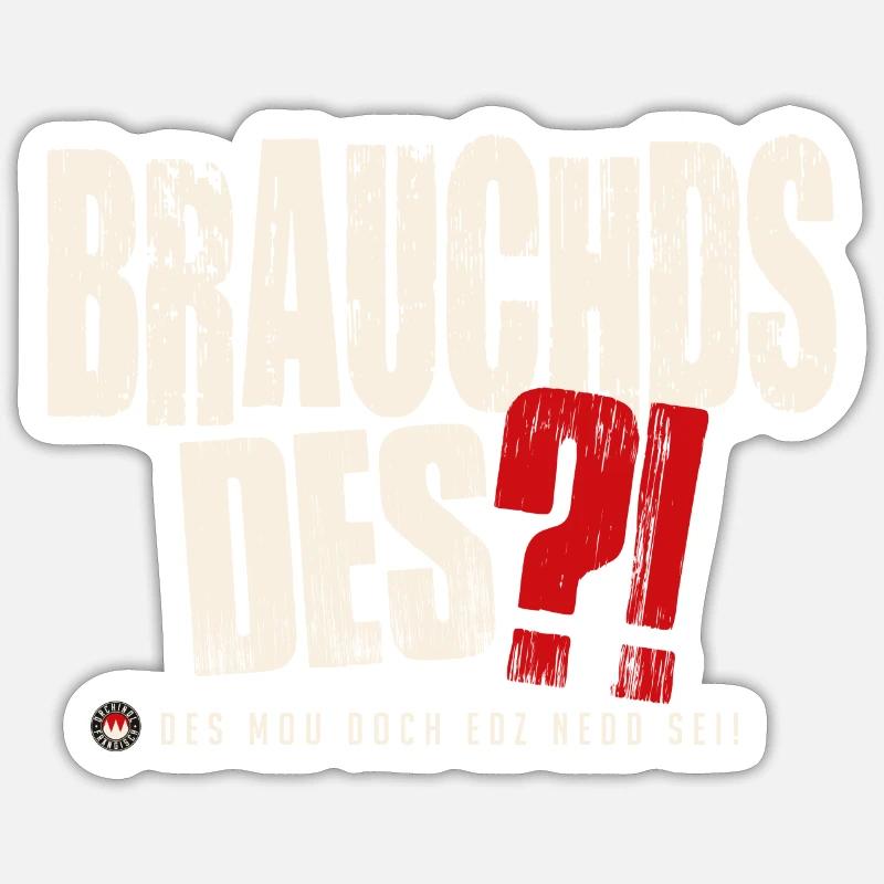 Brauchds des?! - Sticker Größe S (10 x 10 cm) - Mattweiß