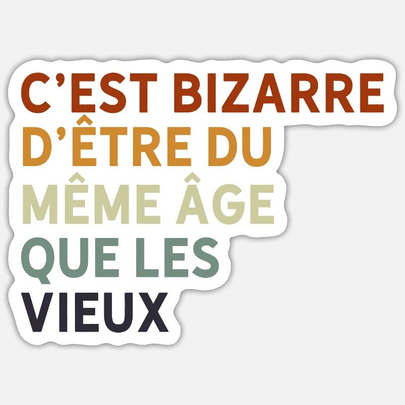 c'est bizarre d'être du même âge que les vieux - Sticker taille S (10 x 10 cm) - blanc mat