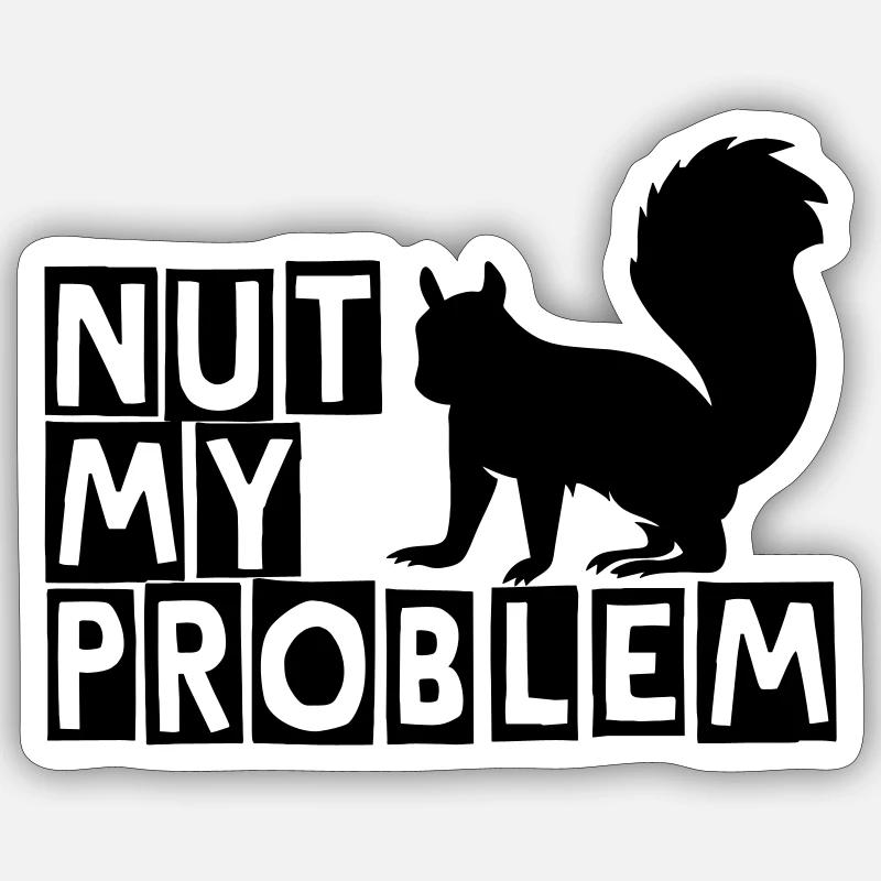 Nut my problem Sticker Größe S (10 x 10 cm)