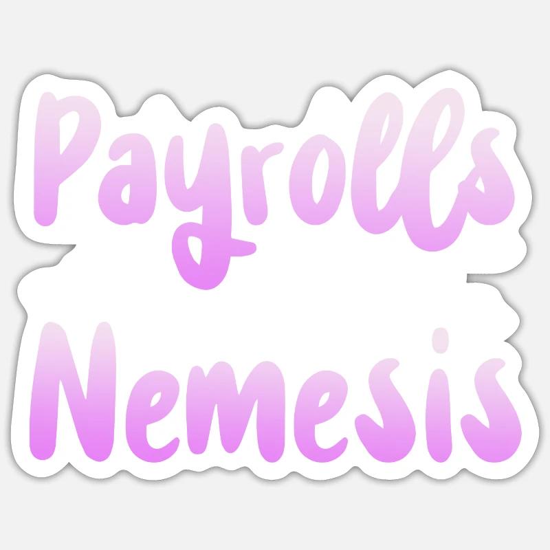 Payrolls are my Nemesis - Sticker size S (10 x 10 cm) - white matte