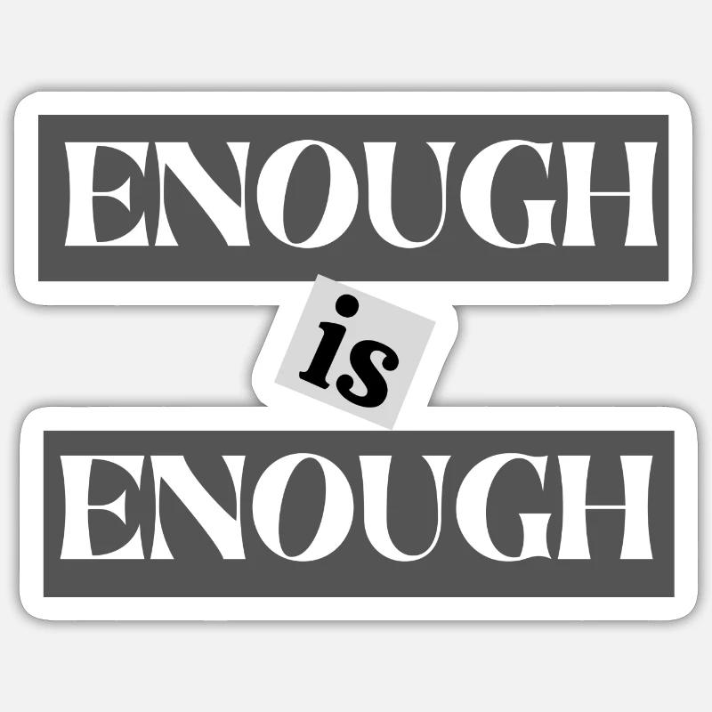 ENOUGH IS ENOUGH - Sticker Größe S (10 x 10 cm) - Mattweiß