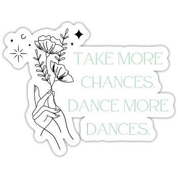 Take More Chances - Dance More Dances - Sticker Größe S (10 x 10 cm) - Mattweiß - Vorne