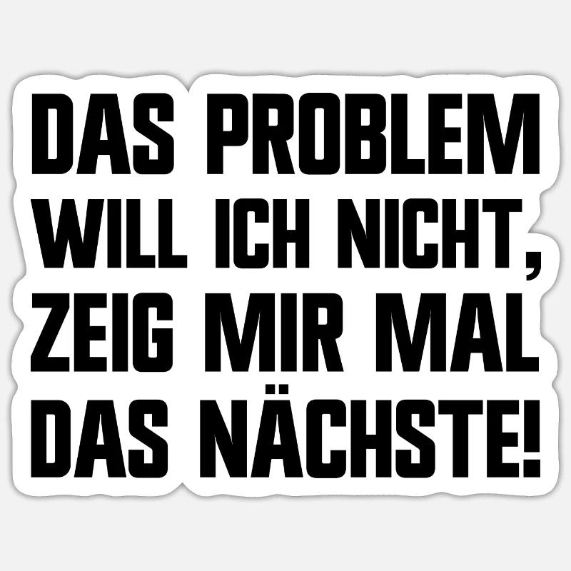 Das Problem will ich nicht haben lustige Sprüche - Sticker Größe S (10 x 10 cm) - Mattweiß