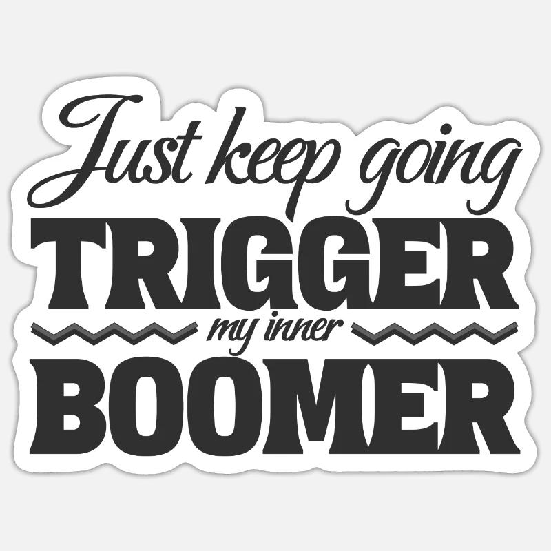 Just Keep Going, Trigger My Inner Boomer Sticker size S (10 x 10 cm)