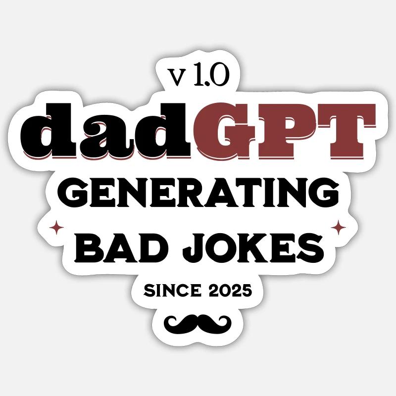 DadGPT Generating Bad Jokes Since 2025 Techie Dad Sticker size S (10 x 10 cm)