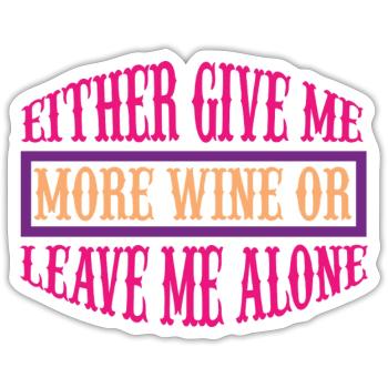 Give me more wine or leave - Sticker Größe S (10 x 10 cm) - Mattweiß - Vorne