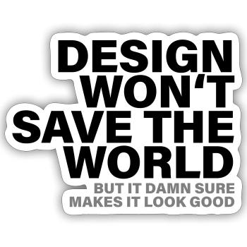 Chemise de créateur Design Will Not Save The World - Sticker taille S (10 x 10 cm) - blanc mat - Devant
